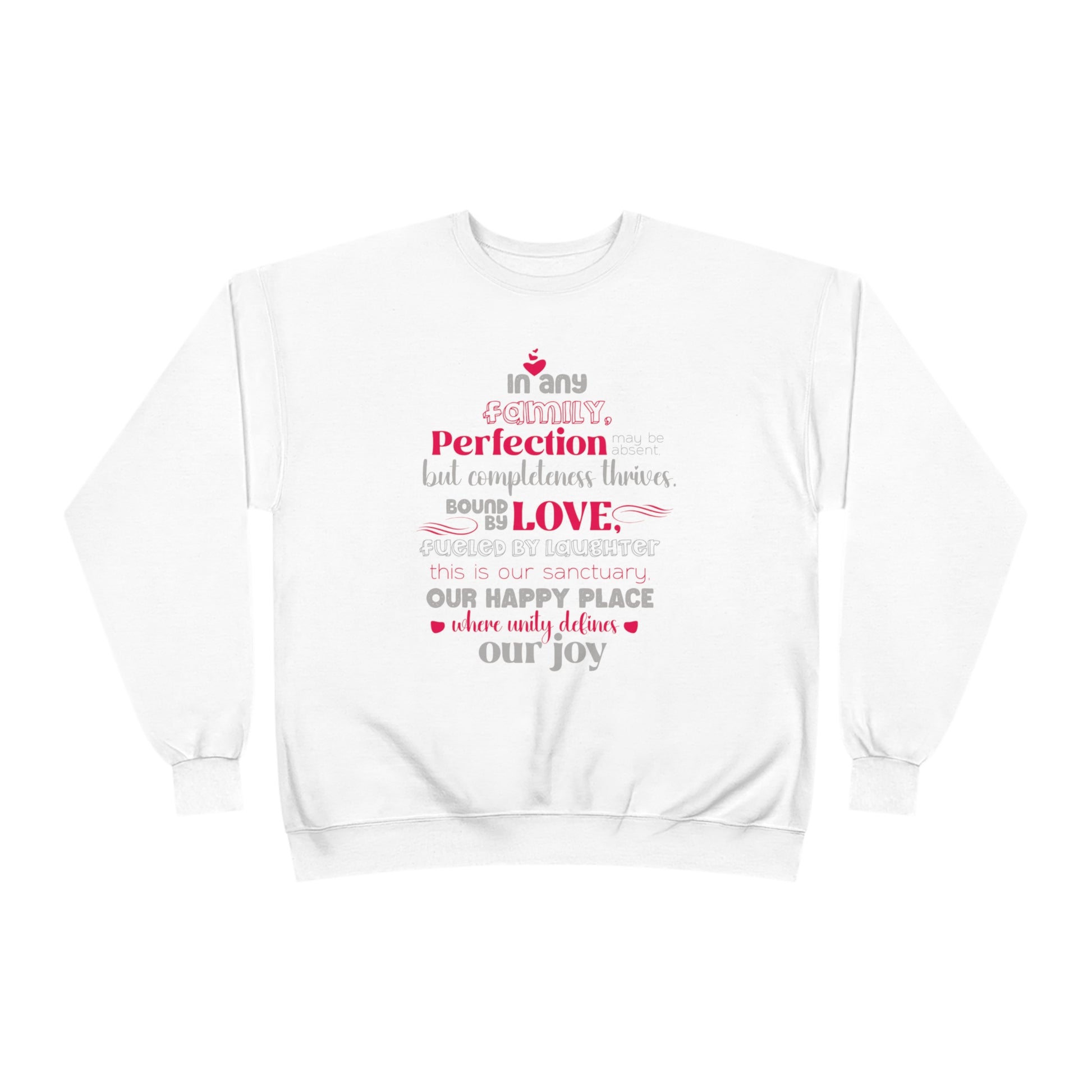 Front view of Complete Comfort - Unisex EcoSmart® Crewneck Sweatshirt in White showcasing typography design based on the quote 'In Any family, perfection may be absent, but completeness thrives. Bound by love, fueled by laughter – this is our sanctuary, o