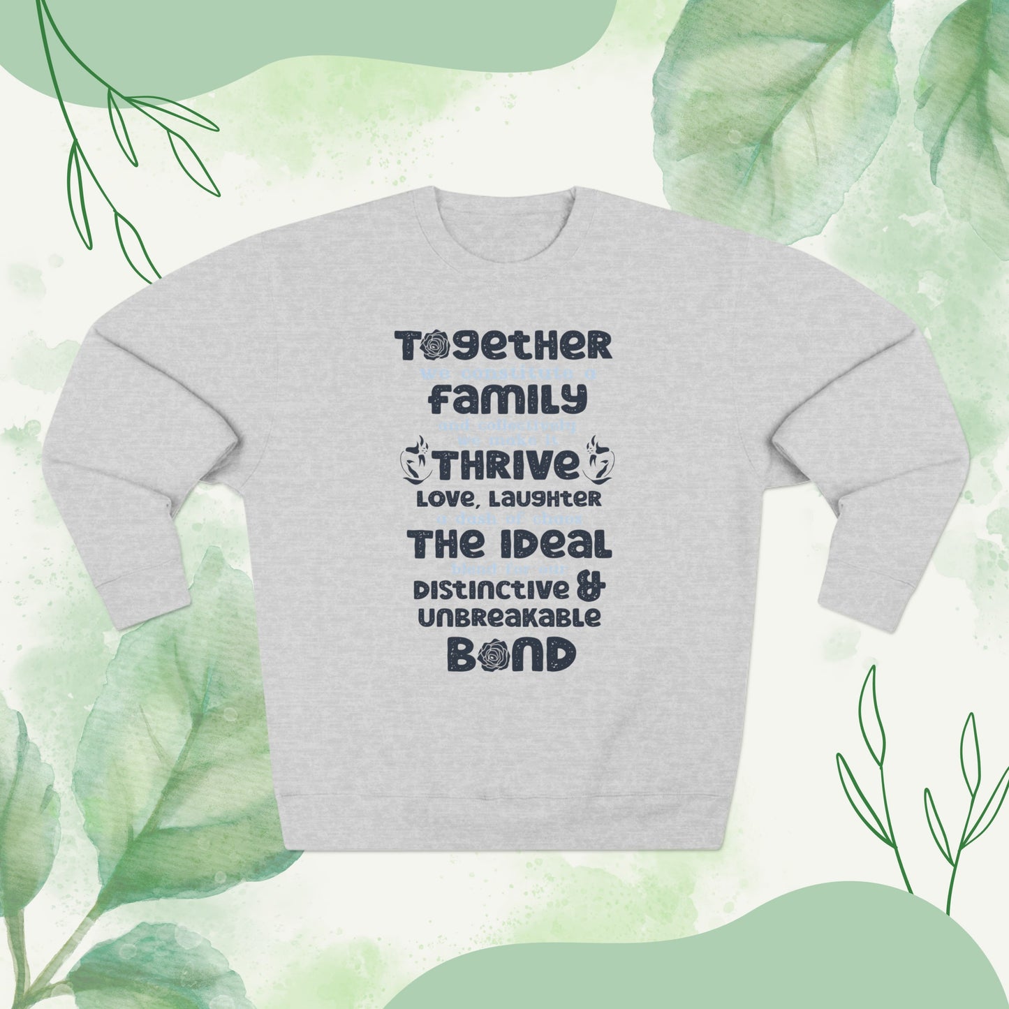 Multiple Sizes And Typography Design Based On The Quote Related To Family Bonding View of Product Comfort and Style - Unisex Crewneck Sweatshirt With White, Heather Grey Charcoal Heather, Oatmeal Heather And Royal Blue Color