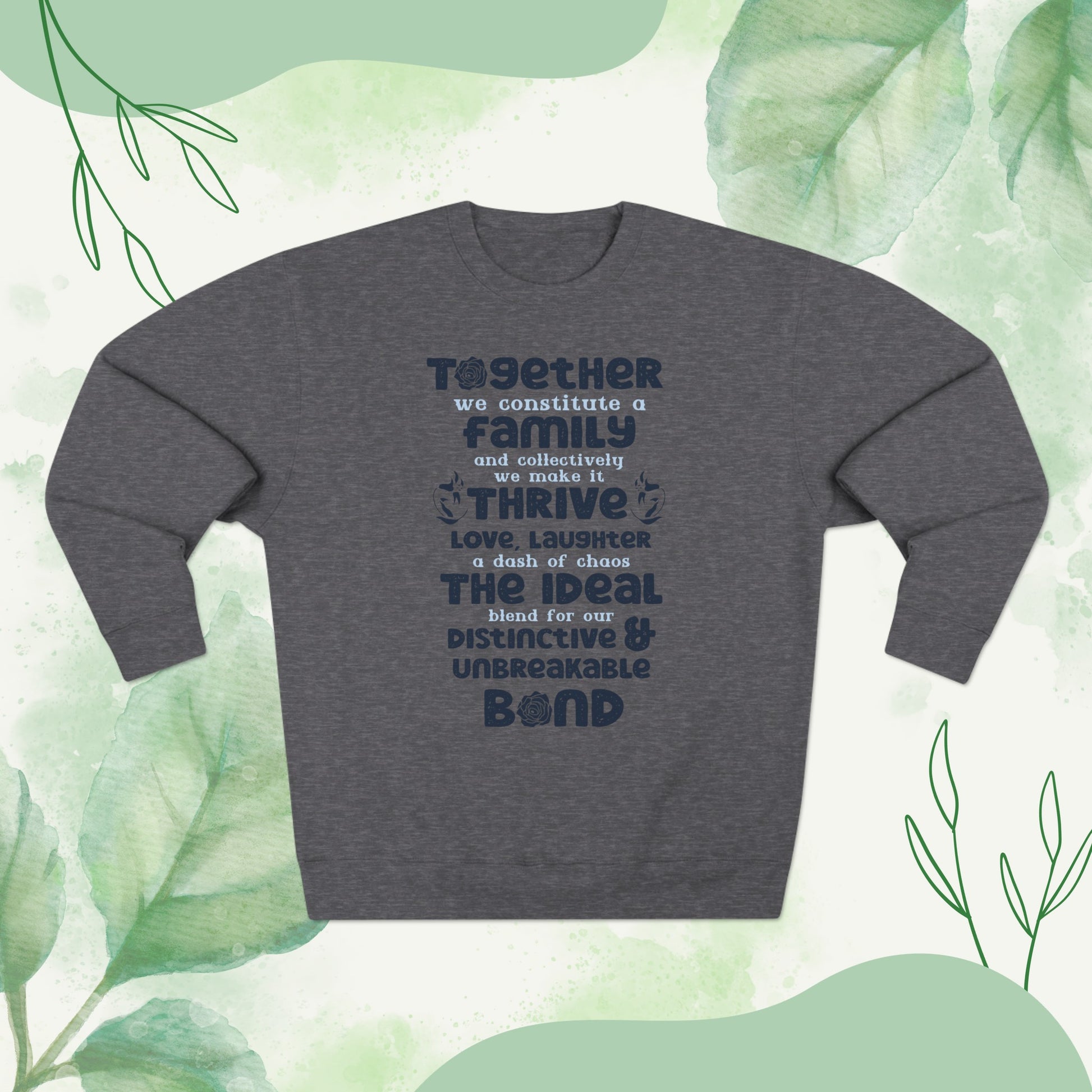 Multiple Sizes And Typography Design Based On The Quote Related To Family Bonding View of Product Comfort and Style - Unisex Crewneck Sweatshirt With White, Heather Grey Charcoal Heather, Oatmeal Heather And Royal Blue Color