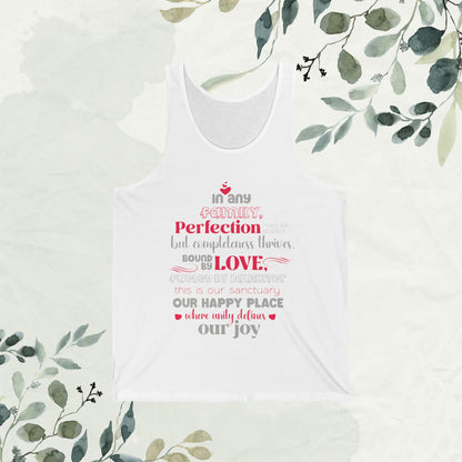 White And Front View of Unisex Jersey Tank Top with Typography Design: 'In Any family, perfection may be absent, but completeness thrives. Bound by love, fueled by laughter – this is our sanctuary, our happy place where unity defines our joy