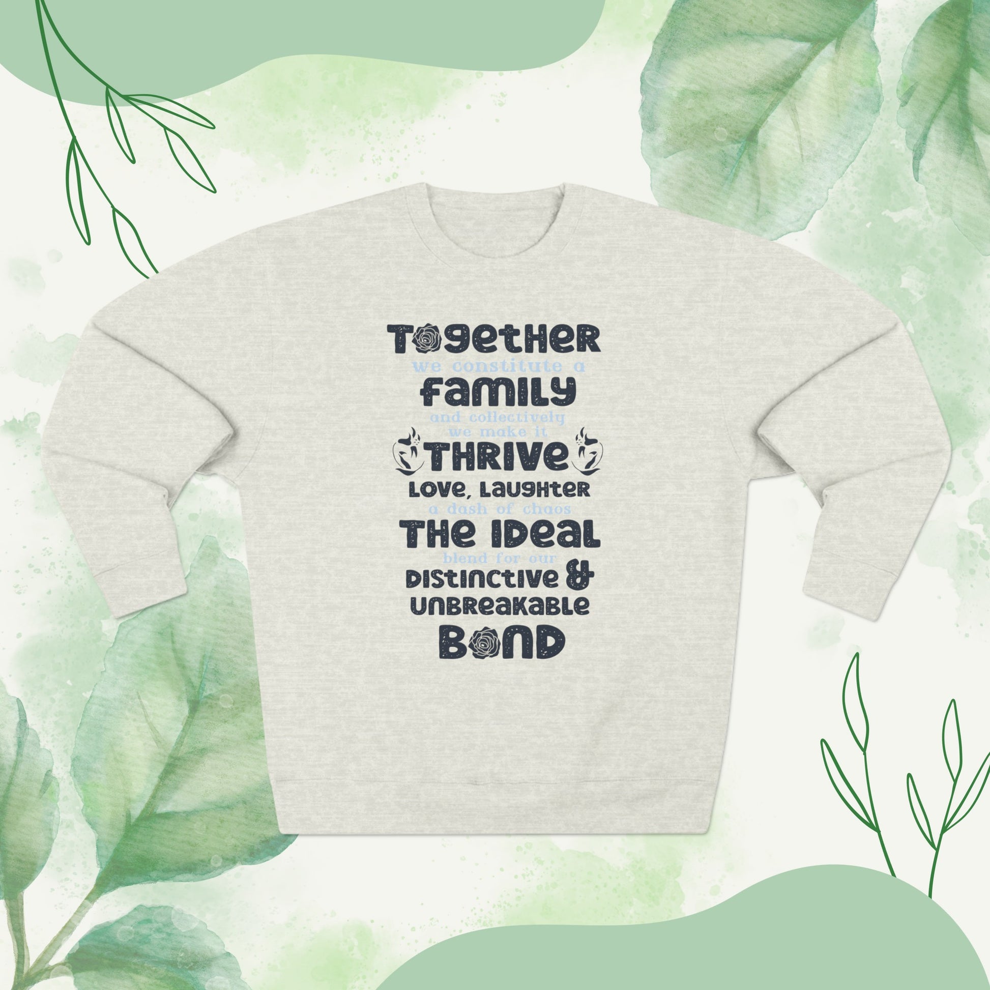 Multiple Sizes And Typography Design Based On The Quote Related To Family Bonding View of Product Comfort and Style - Unisex Crewneck Sweatshirt With White, Heather Grey Charcoal Heather, Oatmeal Heather And Royal Blue Color